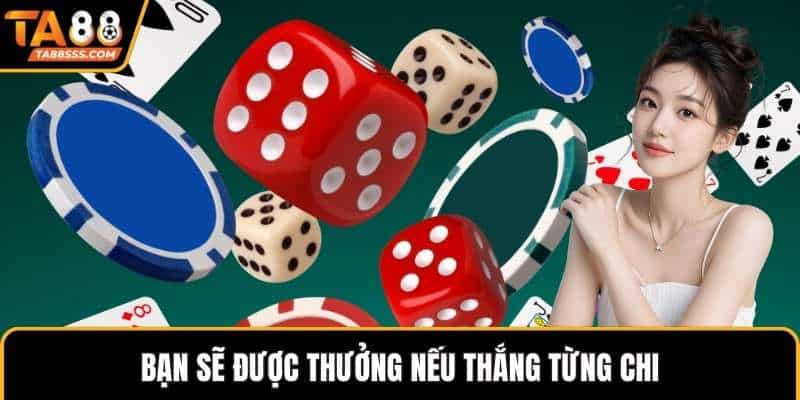 Bạn sẽ được thưởng nếu thắng từng chi