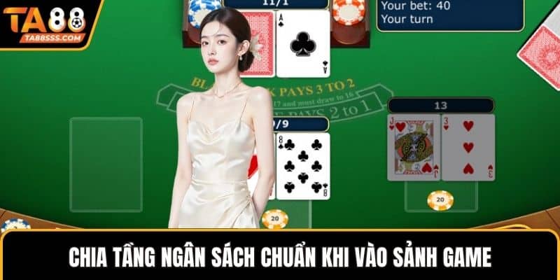 Chia tầng ngân sách chuẩn khi vào sảnh game