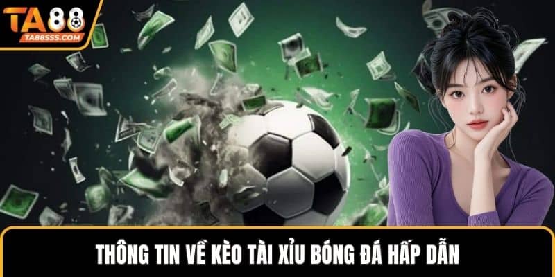 Thông tin về kèo tài xỉu bóng đá hấp dẫn