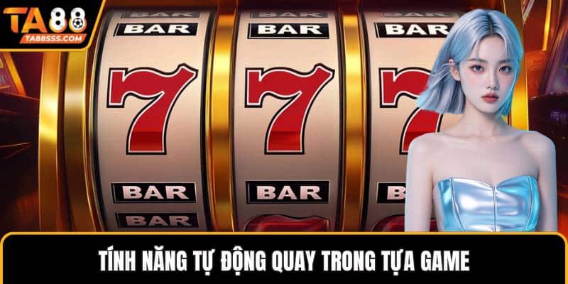 Tính năng tự động quay trong tựa game
