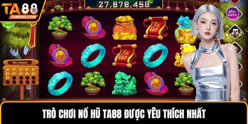 Trò chơi nổ hũ TA88 được yêu thích nhất