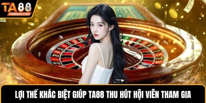 Lợi thế khác biệt giúp TA88 thu hút hội viên tham gia