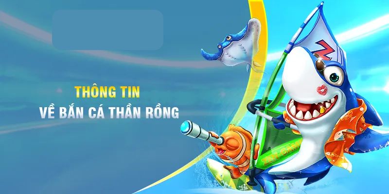 Bắn cá rồng là gì?